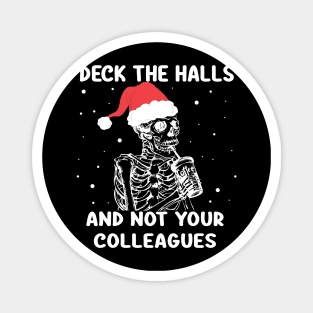 Deck The Halls And Not Your Colleagues Christmas skeleton Magnet